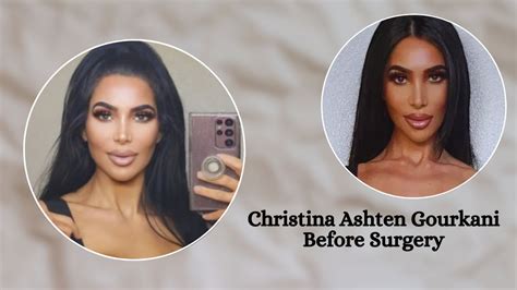 christina ashten gourkani before and after|Christina Gourkani Before Surgery: What Did She Look Like。